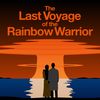 The Last Voyage of the Rainbow Warrior